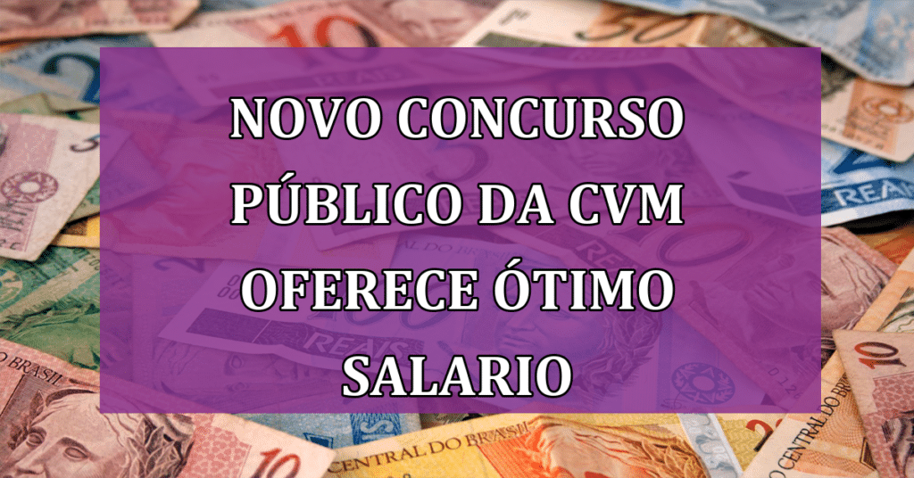 Novo concurso público da CVM oferece 60 vagas com salário inicial de quase R$ 21 mil!