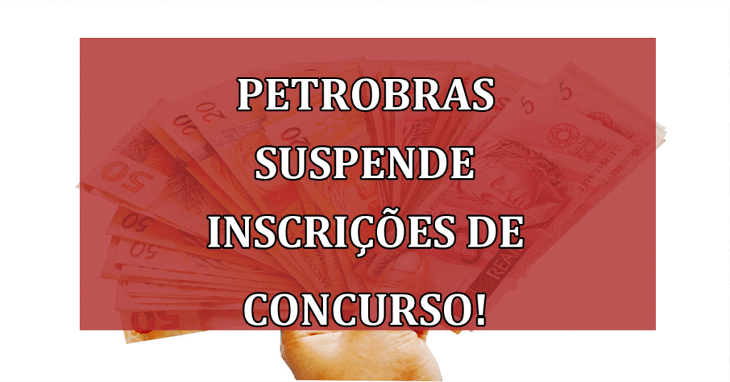 Petrobras Suspende Inscrições de Concurso até Domingo! Confira TODOS os Detalhes!