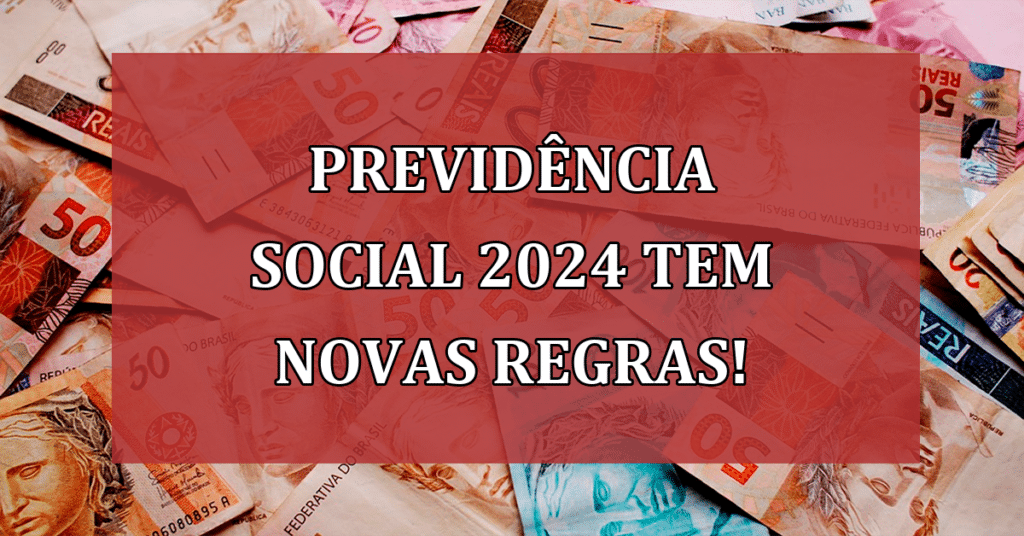 Previdência Social do INSS 2024 tem novas regras para Aposentadoria! Confira