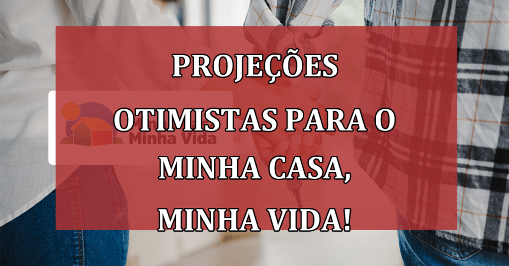 Projeções otimistas para 2024 no Minha Casa, Minha Vida! CONFIRA!