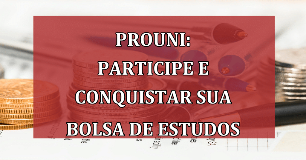 Prouni: Guia Completo para Participar e Conquistar sua Bolsa de Estudo!