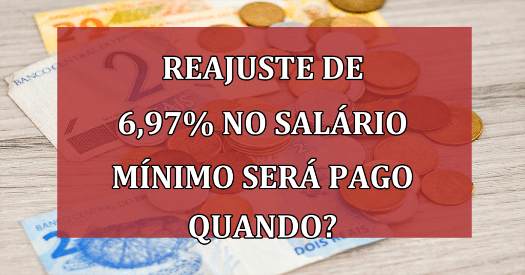 Reajuste de 6,97% no Salário Mínimo será pago QUANDO? VEJA!