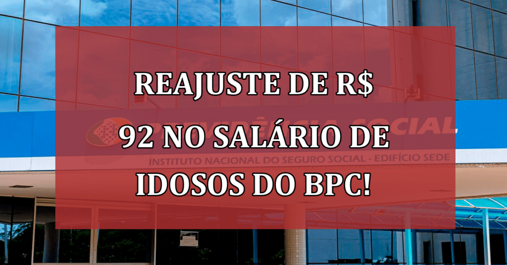 Reajuste de R$ 92 no Salário de Idosos do BPC! VEJA Como funciona!