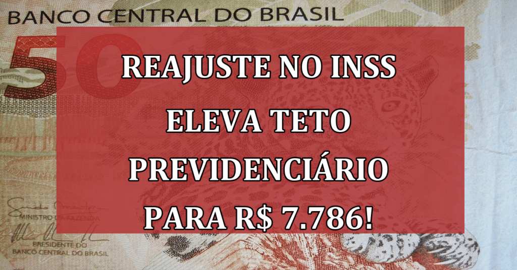 Reajuste no INSS eleva teto previdenciário para R$ 7.786! Confira