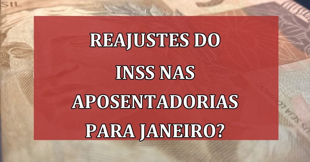 Reajustes do INSS nas Aposentadorias começaram a ser pagos agora em janeiro?