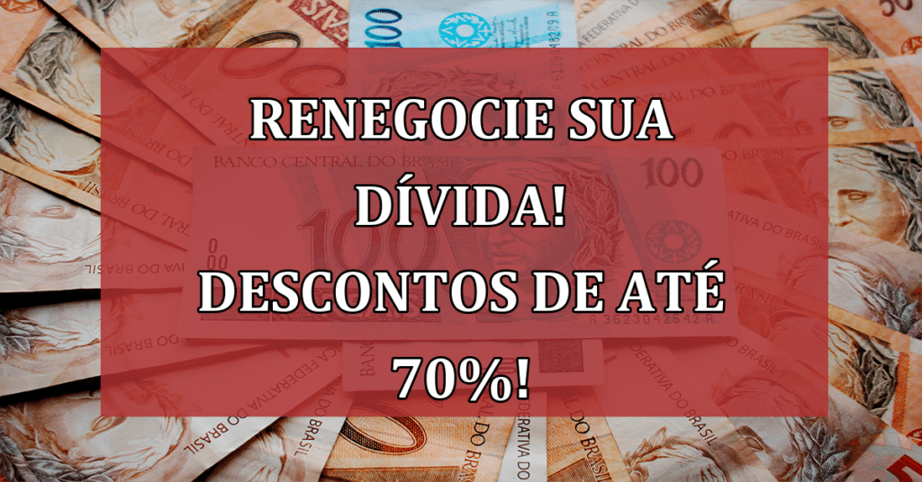 Renegocie sua dívida! Descontos de até 70% e parcelamento em até 145 meses!