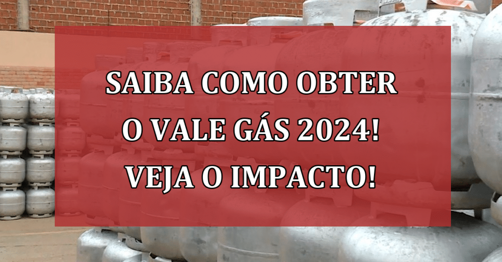 Saiba Como Obter o Vale Gás 2024! VEJA o Impacto do benefício!