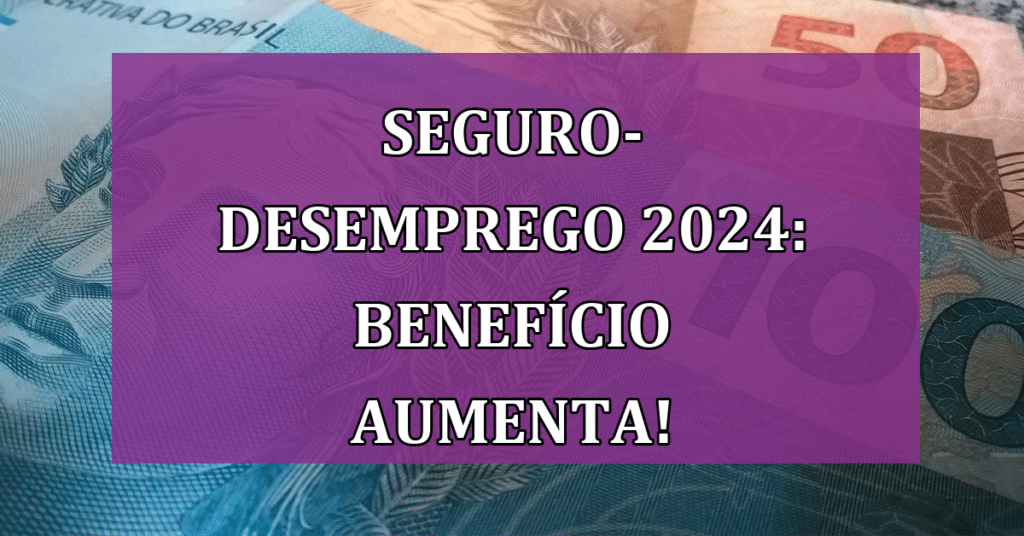 Seguro-Desemprego 2024: Benefício Aumenta Com Reajuste Do Salário ...