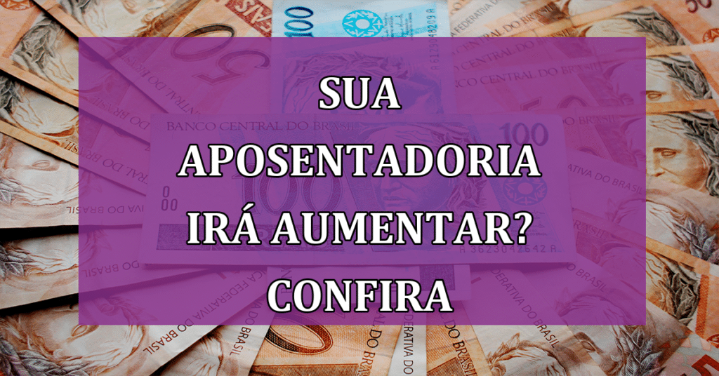 Sua aposentadoria irá aumentar? Confira o impacto que o novo salário mínimo irá trazer!