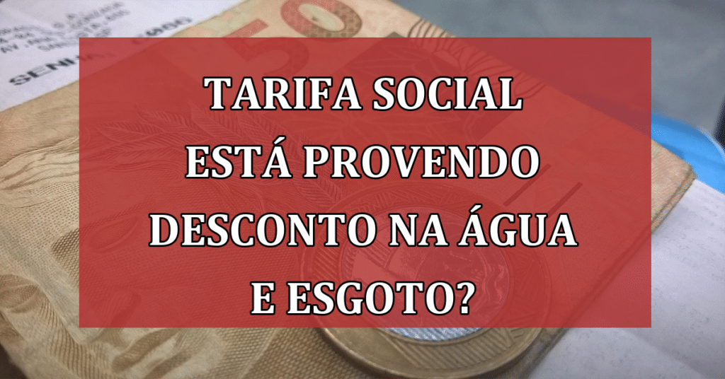 Tarifa social está provendo desconto na água e esgoto? Confira e garanta seus direitos!