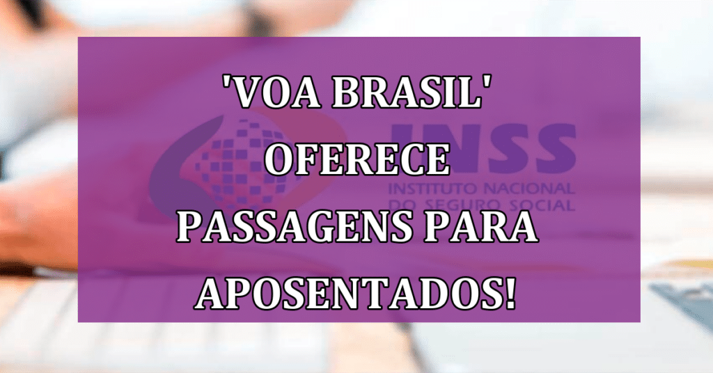 'Voa Brasil' oferece passagens aéreas para aposentados do INSS!