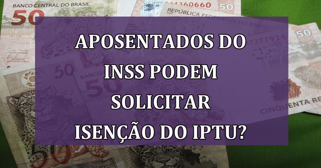 Saiba como aposentados do INSS podem solicitar isenção do IPTU e economizar!