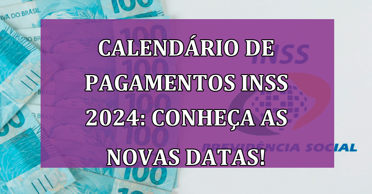 Calendário de Pagamentos INSS 2024 Conheça as Datas e muito mais