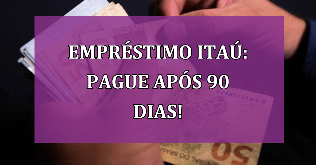 Empréstimo Itaú Pague Após 90 Dias E Ganhe Liberdade Financeira Jornal Dia 3337