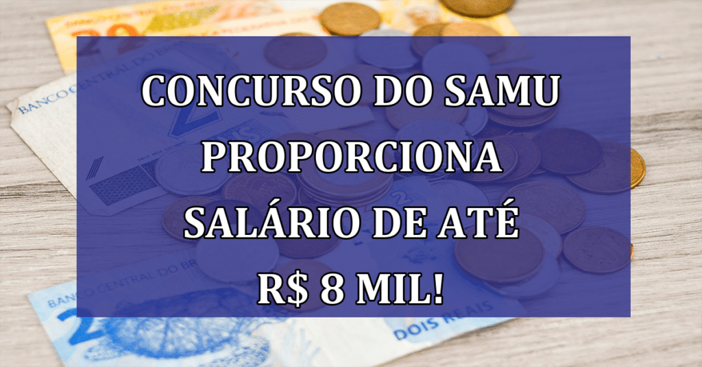 Concurso do SAMU proporciona muitas vagas e salário de até R$ 8 mil! Confira